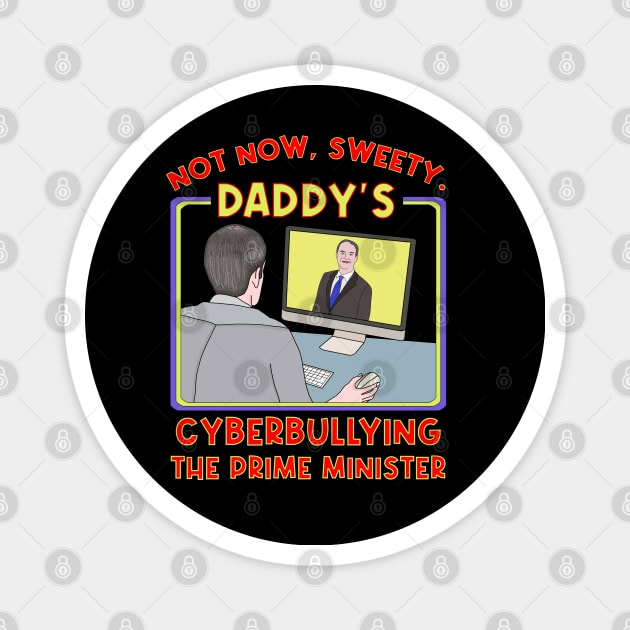 Not Now, Sweety. Daddy's Cyberbullying the Prime Minister Magnet by DiegoCarvalho